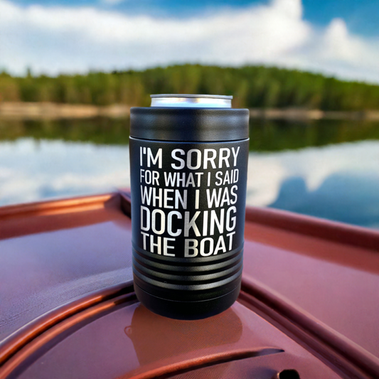 I'm Sorry For What I Said When I Was Docking The Boat Beverage Holder