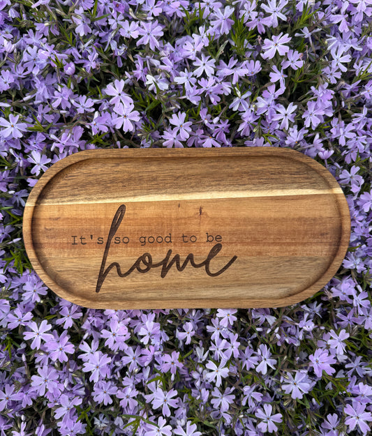 It's So Good To Be Home - Engraved Acacia Wood Oval Tray