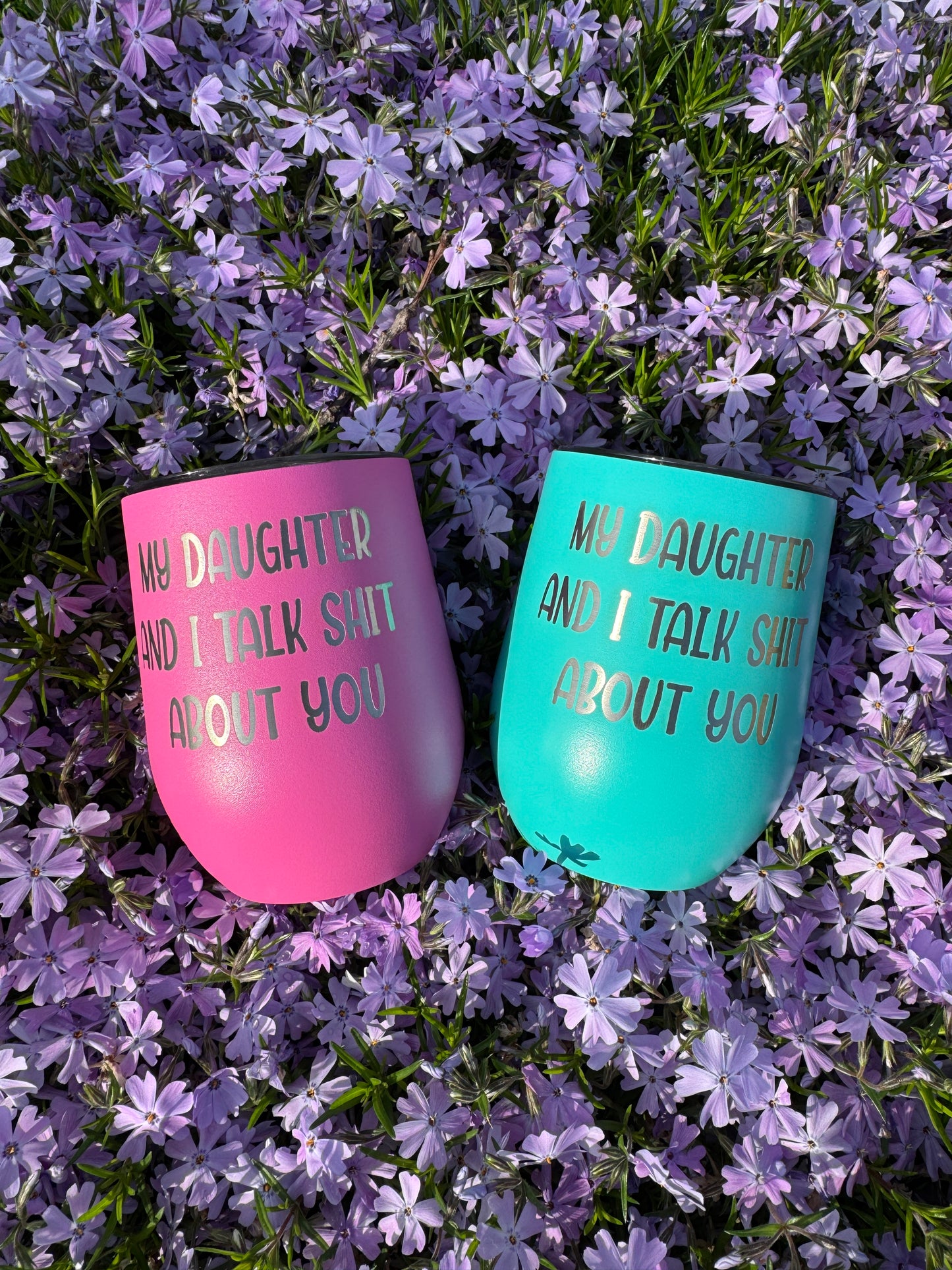 Laser Engraved Wine Tumbler – “My Daughter and I Talk Shit About You”