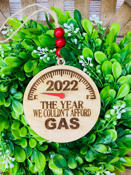 2022 The Year We Couldn't Afford Gas Christmas Ornament. Laser engraved and cut wood Christmas ornament. 